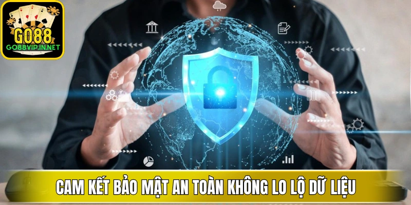 cam ket bao mat an toan khong lo lo du lieu Cam kết bảo mật an toàn không lo lộ dữ liệu