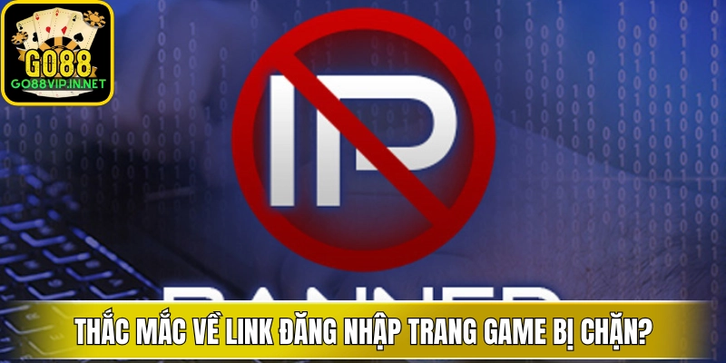 Thắc mắc về link đăng nhập trang game bị chặn?