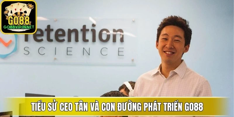 tieu su ceo tan va con duong phat trien go88 (1) tieu su ceo tan va con duong phat trien go88 (1)