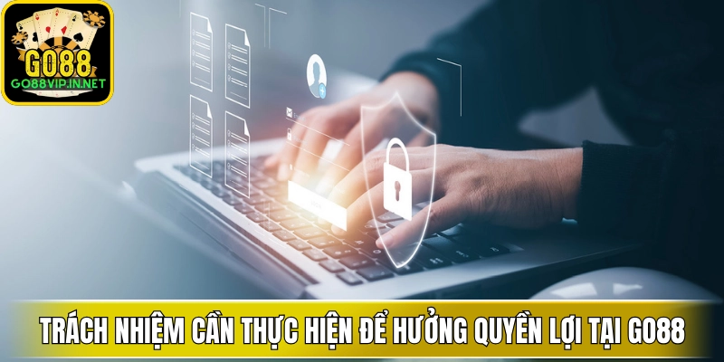 trach nhiem can thuc hien de huong quyen loi tai go88